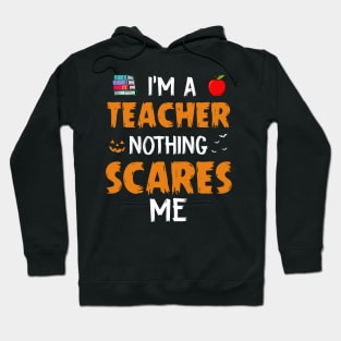 I_m A Teacher Nothing Scare Me Halloween Hoodie